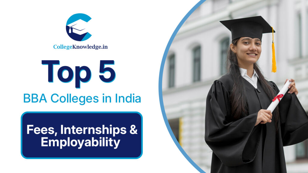 Top 5 BBA Colleges in India: Fees, Internships & Employability